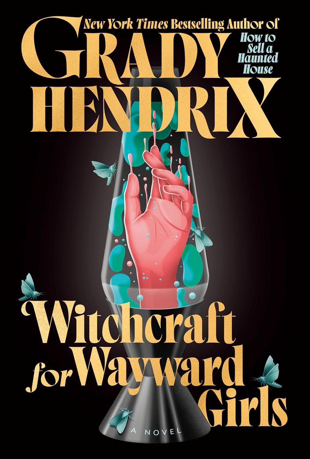 Cover of Witchcraft for Wayward Girls by Grady Hendrix shows a lava lamp with a floating hand reaching up inside of it, with moths placed outside the lamp and on the book title.